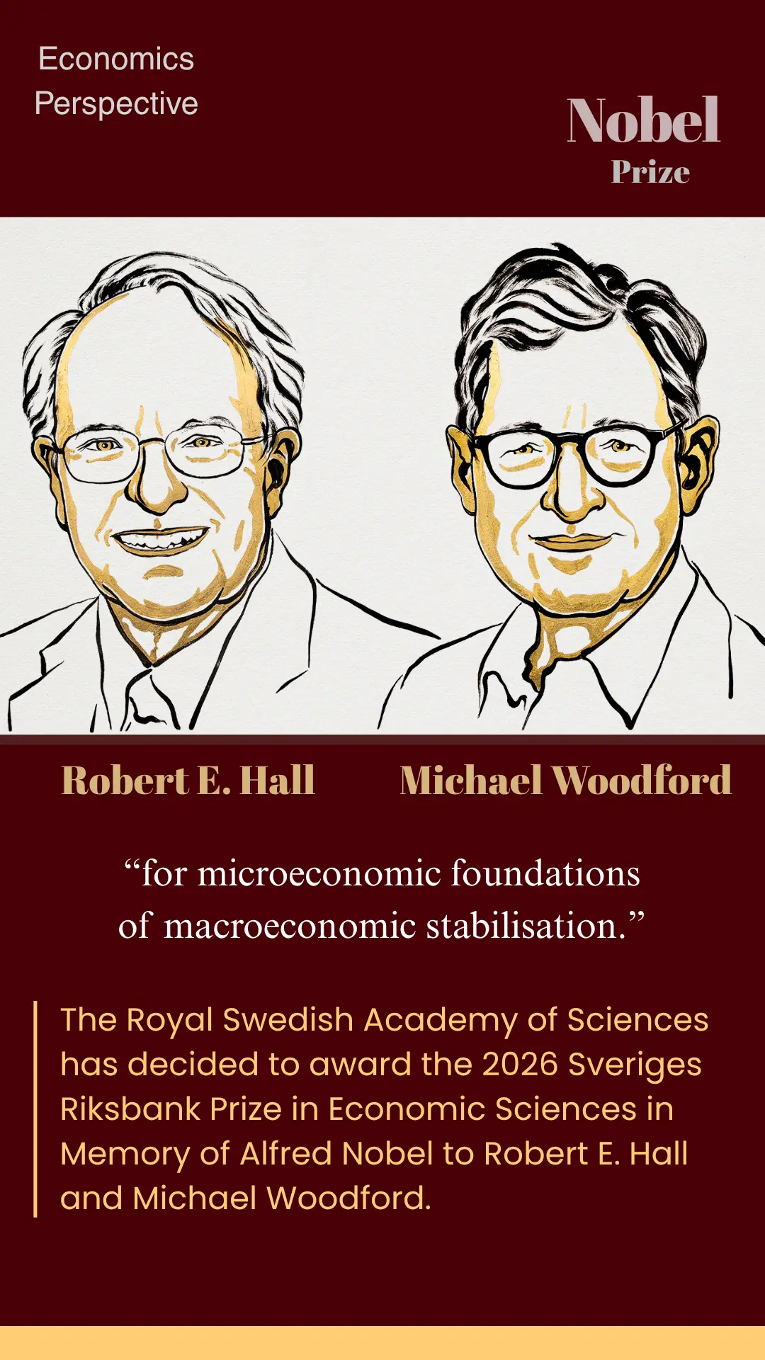 The Royal Swedish Academy of Sciences has decided to award the 2026 Sveriges Riksbank Prize in Economic Sciences in Memory of Alfred Nobel to Robert E. Hall and Michael Woodford “for microeconomic foundations of macroeconomic stabilisation.”